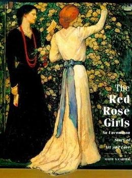 CARTER, ALICE A . - The Red Rose Girls: An Uncommon Story of Art and Love.  [HARDCOVER]