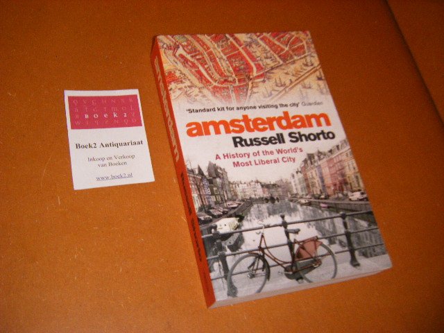 Shorto, Russell - Amsterdam. A History of the World`s Most Liberal City