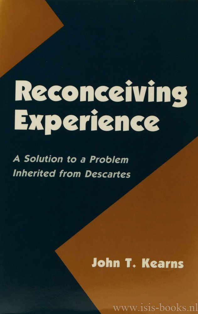 KEARNS, J.T. - Reconceiving experience. A solution to a problem inherited from Descartes.