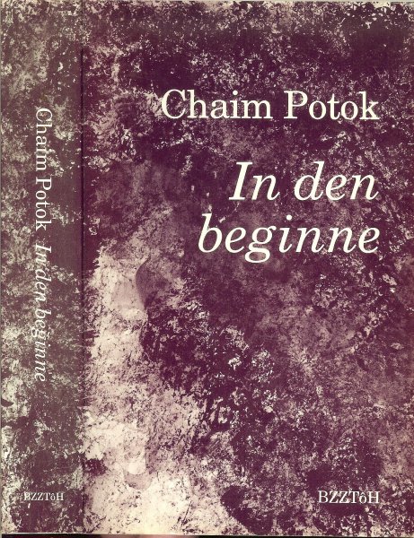 Potok, Chaim .. Vertaald door Peter Sollet .. en Jeanette Bos - In den Beginne .. Geweld is het centrale Thema