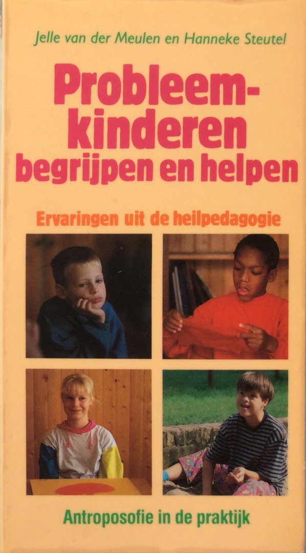 Meulen, Jelle van der en Hanneke Steutel - Probleemkinderen begrijpen en helpen; ervaringen uit de heilpedagogie