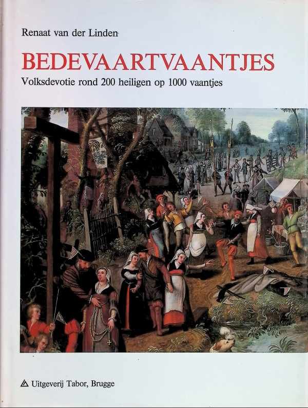 Van den Linden Renaat - bedevaartvaantjes volksdevotie rond 200 heiligen op 1000 vaantjes