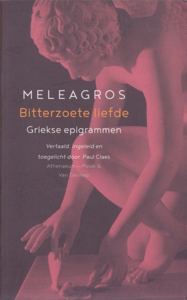 Meleagros - Bitterzoete liefde. Griekse epigrammen.
