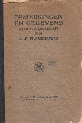 PLASSCHAERT, Albert C.A. - Opmerkingen en gegevens over schilderkunst.