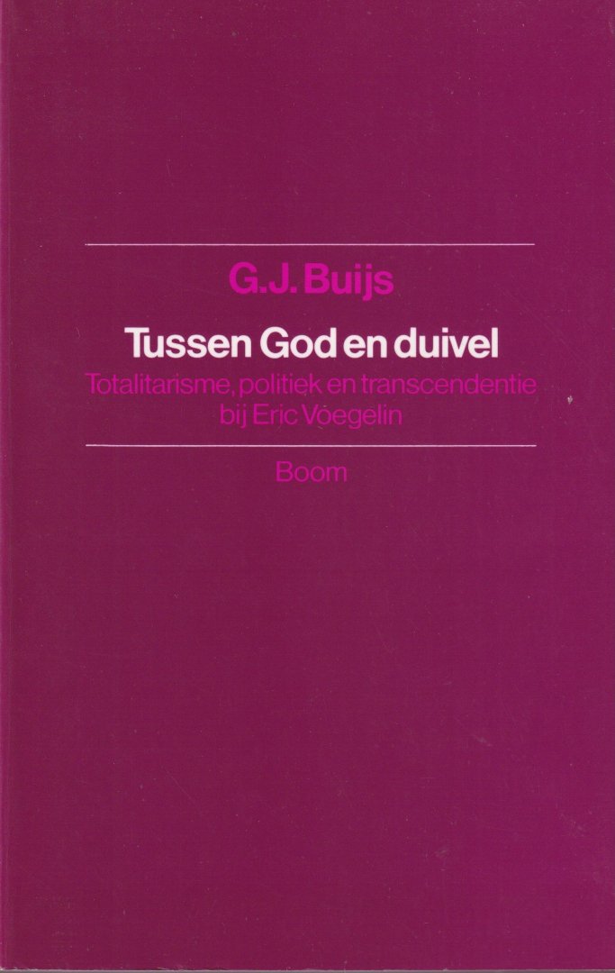 Buijs, Govert J. - Tussen God en duivel. Totalitarisme, politiek en transcendentie bij Eric Voegelin