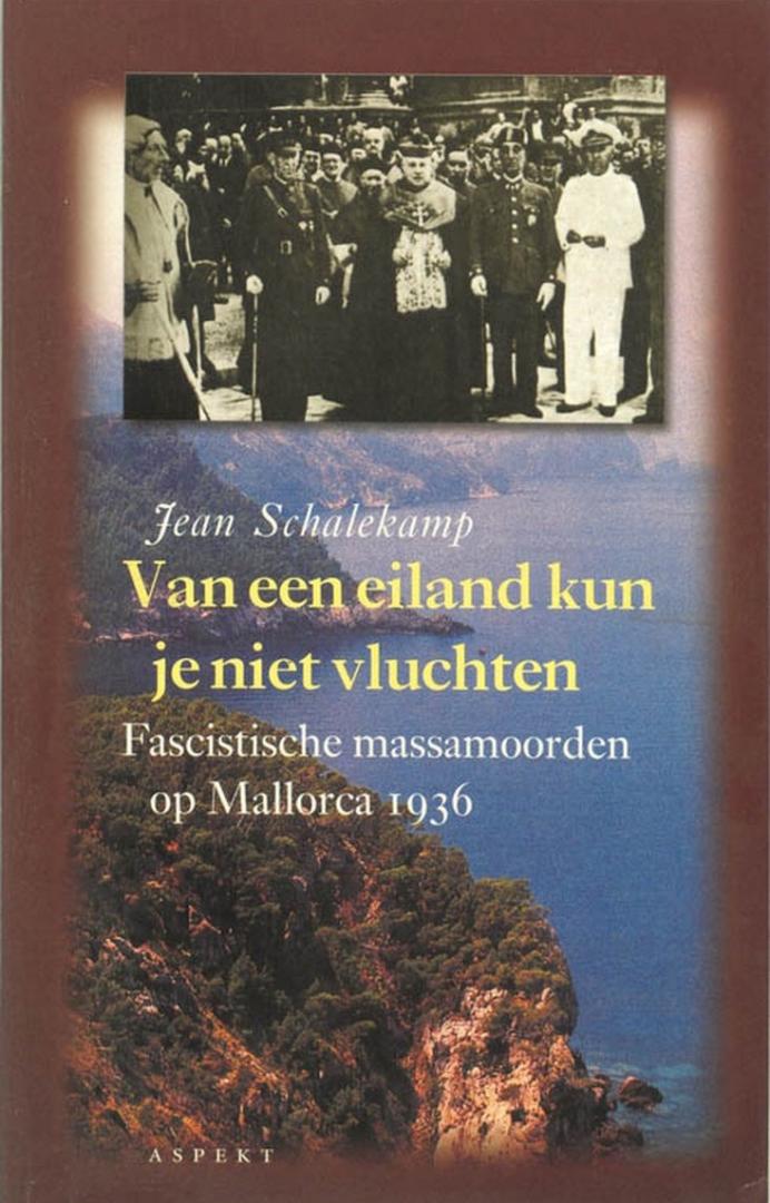 Schalekamp, Jean - Van een eiland kun je niet vluchten - Fascistische massamoorden op Mallorca 1936