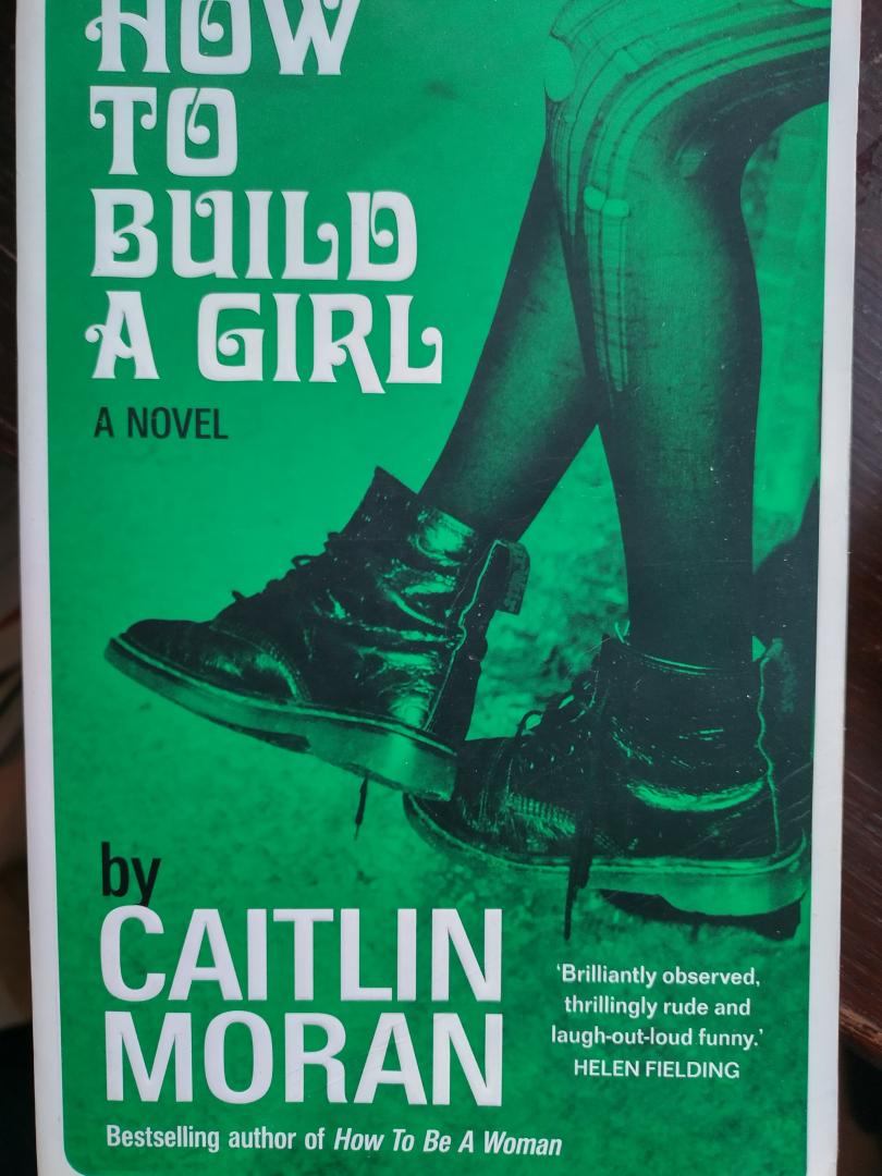 Caitlin Moran - How to Build a Girl. A Novel