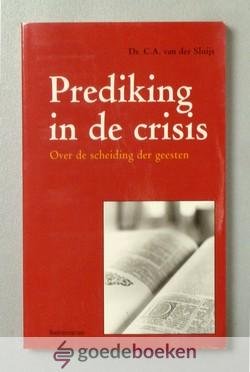 Sluijs, Dr. C.A. van der - Prediking in de crisis --- Over de scheiding der geesten