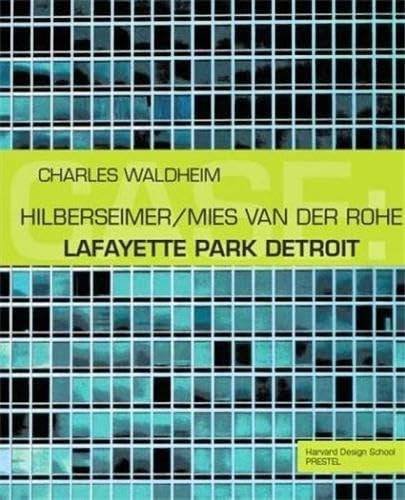 WALDHEIM, CHARLES. - Case: Lafayette Park Detroit. Hilberseimer/Mies van der Rohe.