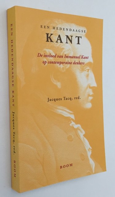 Tacq, Jacques, red., - Een hedendaagse Kant. De invloed van Immanuel Kant op contemporaine denkers