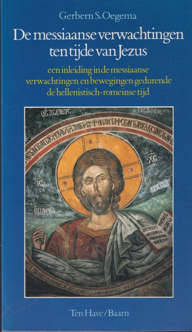 Oegema, Gerbern S. - De messiaanse verwachtingen ten tijde van Jezus.Een inleiding in de messiaanse verwachtingen en bewegingen gedurende de hellenistisch-romeinse tijd