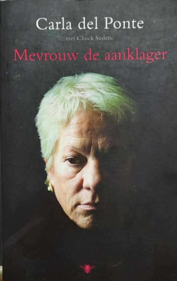 DEL PONTE Carla - Mevrouw de aanklager. Oog in oog met de grootste misdadigers van deze tijd en de cultuur van de straffeloosheid. Een terugblik.