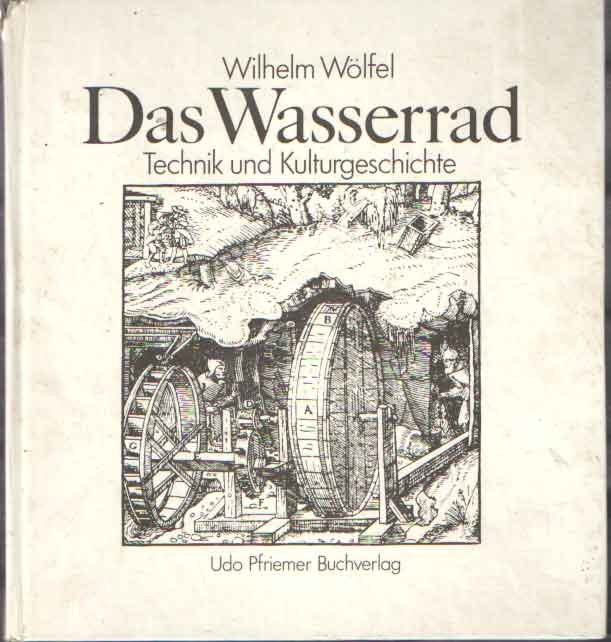 Wolfel, Wilhelm - Das Wasserrad. Technik und Kulturgeschichte
