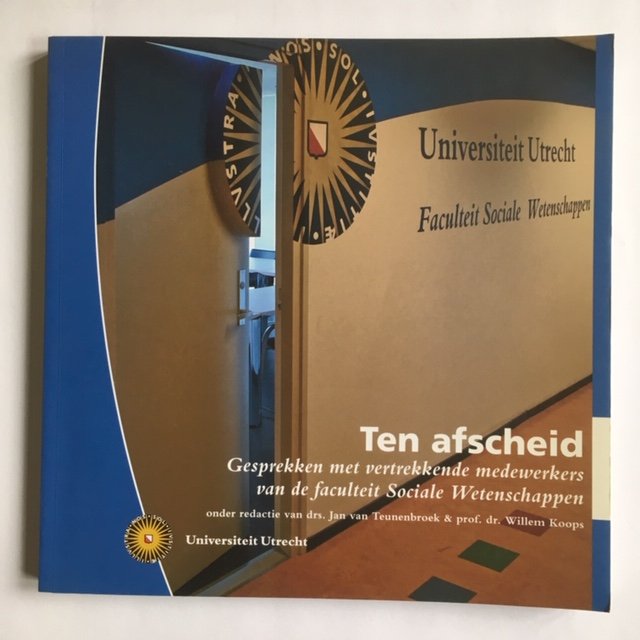 Teunenbroek, Jan van, Koops, Willem (redactie) - Ten afscheid; Gesprekken met vertrekkende medewerkers van de faculteit Sociale wetenschappen
