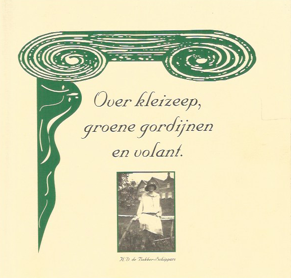 H.D. de Bakker Schippers - Over kleizeep, groene gordijnen en volant    Mijn herinneringen aan Zwijndrecht