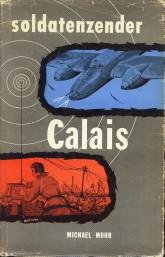 MOHR, MICHAEL - Soldatenzender Calais (deze roman is geinspireerd op werkelijke feiten en gebeurtenissen tussen 1939-1945)