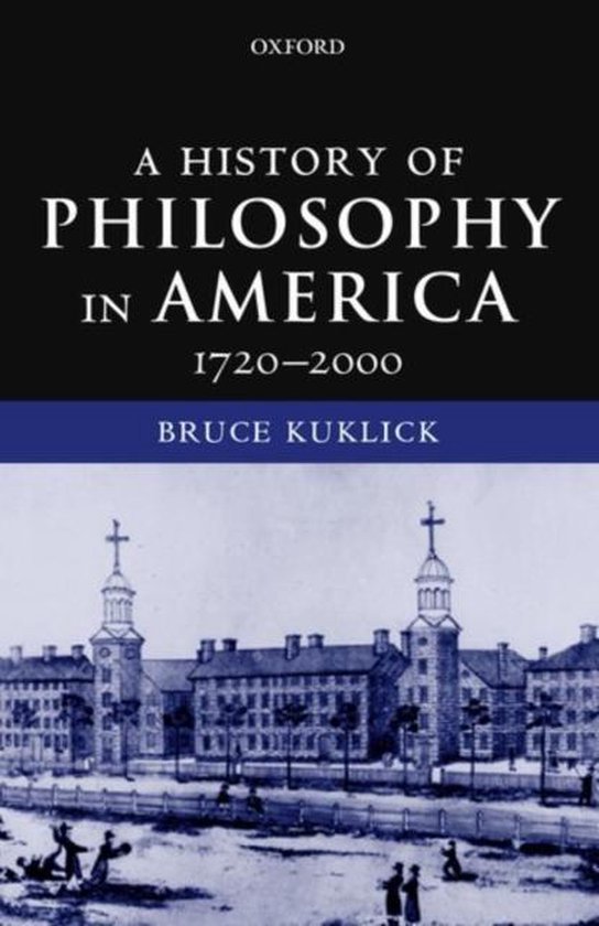 Bruce Kuklick - A History of Philosophy in America 1720-2000