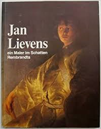  - Jan Lievens. Ein Maler im Schatten Rembrandts.