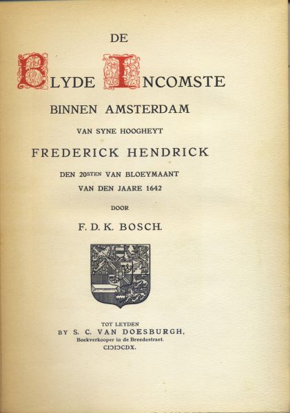 Bosch, F.D.K. - De Blyde Incomste Binnen Amsterdam van Syne Hoogheyt Frederick Hendrick den 20sten van bloeymaant van den jaare 1642
