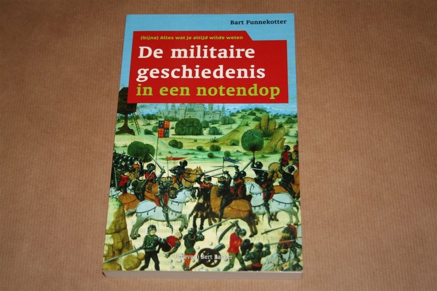 Bart Funnekotter - De militaire geschiedenis in een notendop — ....in een notendop.
