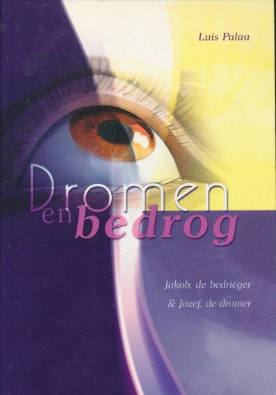 Palau, Luis - Dromen en bedrog. Jakob, de bedrieger & Jozef, de dromer.