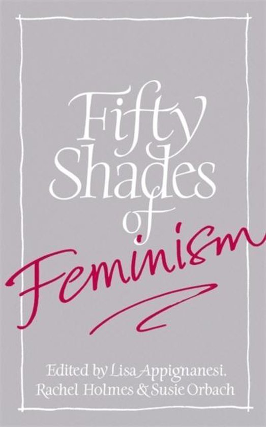 Appignanesi, Lisa - Fifty Shades Of Feminism
