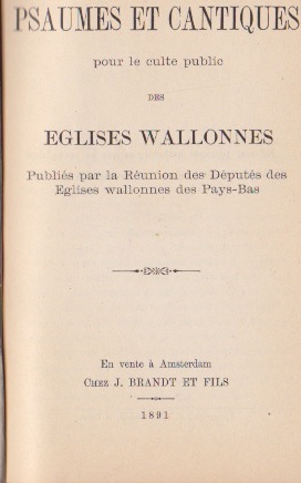[Chavannes, C.G.] - Psaumes et cantiques pour le culte public des Églises Wallonnes. Publiés par la Réunion des Députés des Églises Wallones des Pays-Bas .