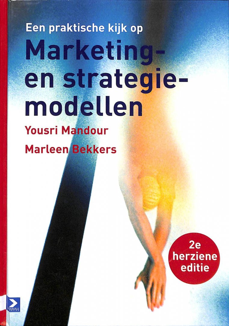 Mandour, Yoursi / Bekkers, Marleen / Waalewijn, Philip - Een praktische kijk op Marketing- en strategiemodellen.