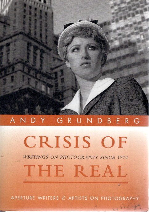 GRUNDBERG, Andy - Crisis of the Real - Writings on Photography since 1974.