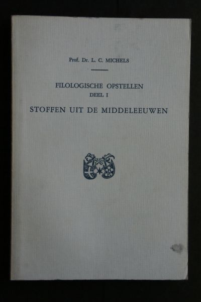 Dr. L.C. Michels - Filologische Opstellen  Deel I  Stoffen uit de Middeleeuwen