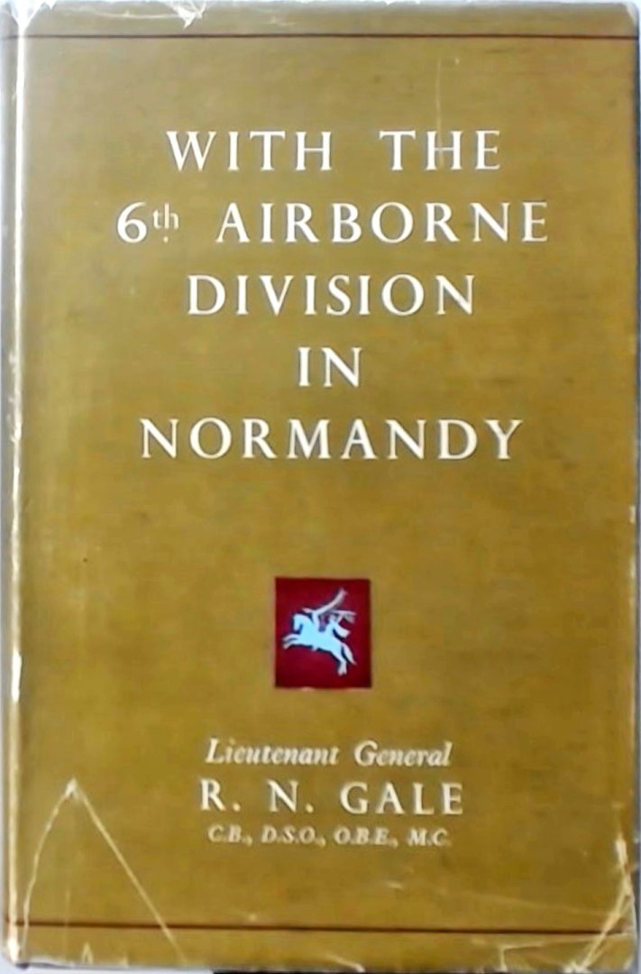 GALE, Lieutenant-General R N - With the 6th Airborne Division in Normandy