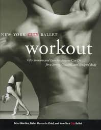 Martins, Peter - The New York City Ballet Workout.Fifty Stretches and Exercises Anyone Can Do for a Strong, Graceful, and Sculpted Body