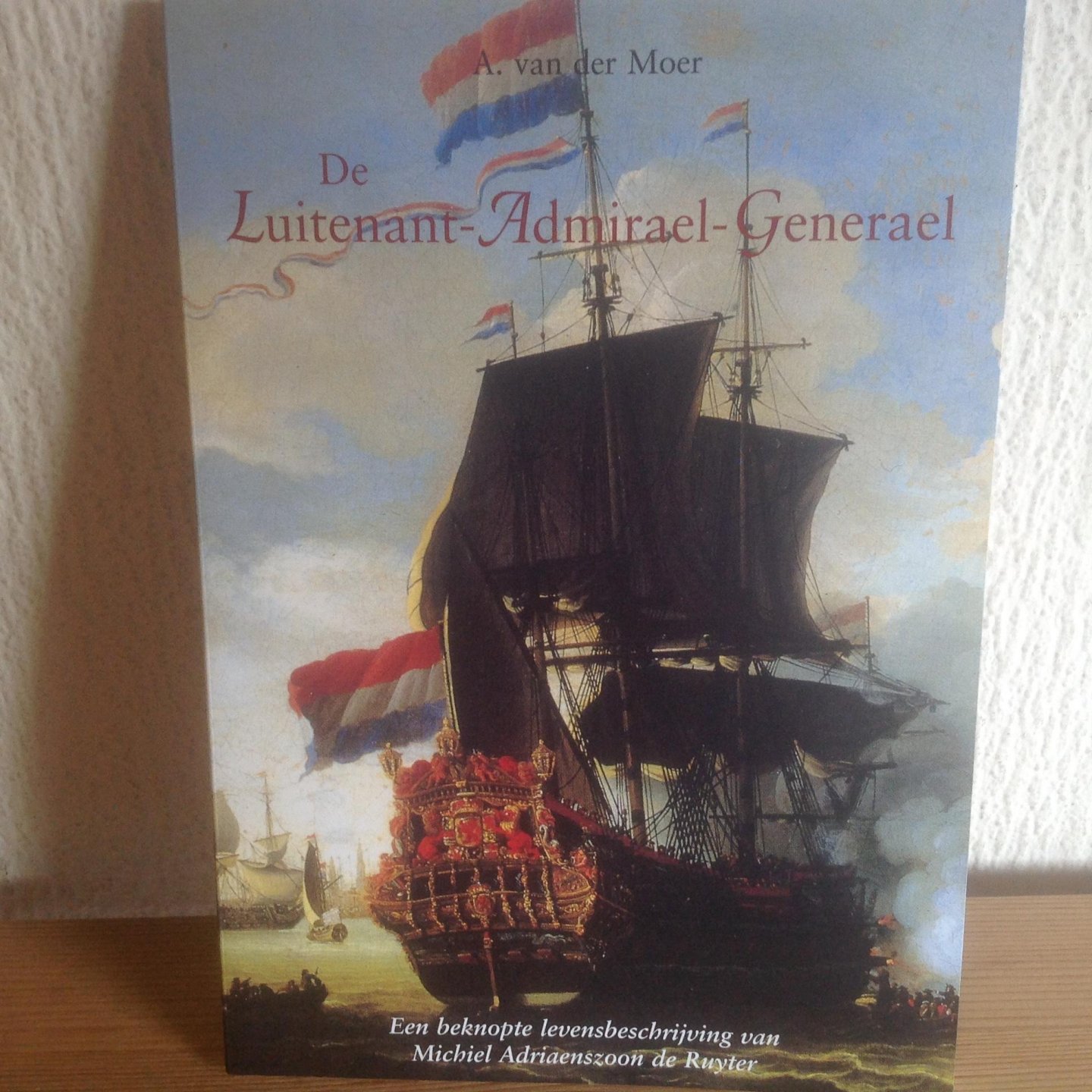 Moer, A. van der - De Luitenant-Admirael-Generael / een beknopte levensbeschrijving van Michiel Adriaenszoon de Ruyter