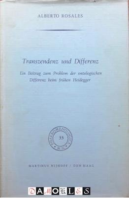 Alberto Rosales - Transzendenz und Differenz. Ein Beitrag zum Problem der ontologischen Differenz beim frühen Heidegger