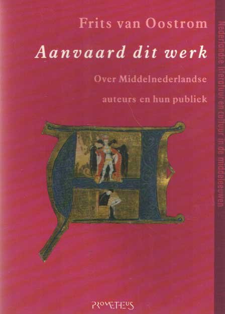 Oostrom, Frits van - Aanvaard dit werk. Over Middelnederlandse auteurs en hun publiek