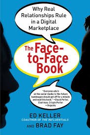 Keller, Ed, Brad Fay - The Face-to-Face Book.  Why Real Relationships Rule in a Digital Marketplace