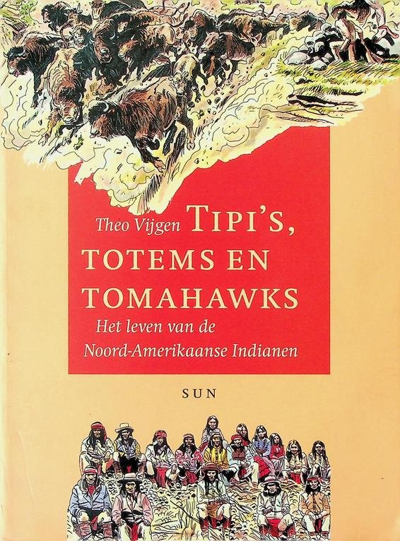 Vijgen, Theo - Tipi's, totems en tomahawks. Het leven van de Noord-Amerikaanse Indianen