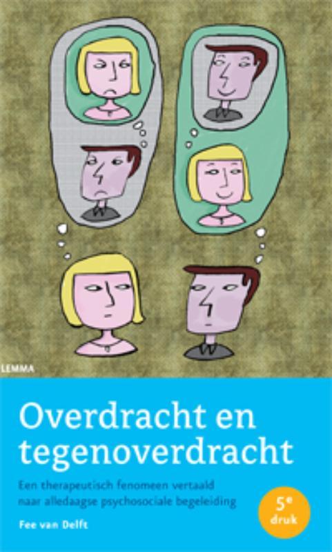 Delft, Fee van - Overdracht en tegenoverdracht - een therapeutisch fenomeen vertaald naar alledaagse psychosociale begeleiding