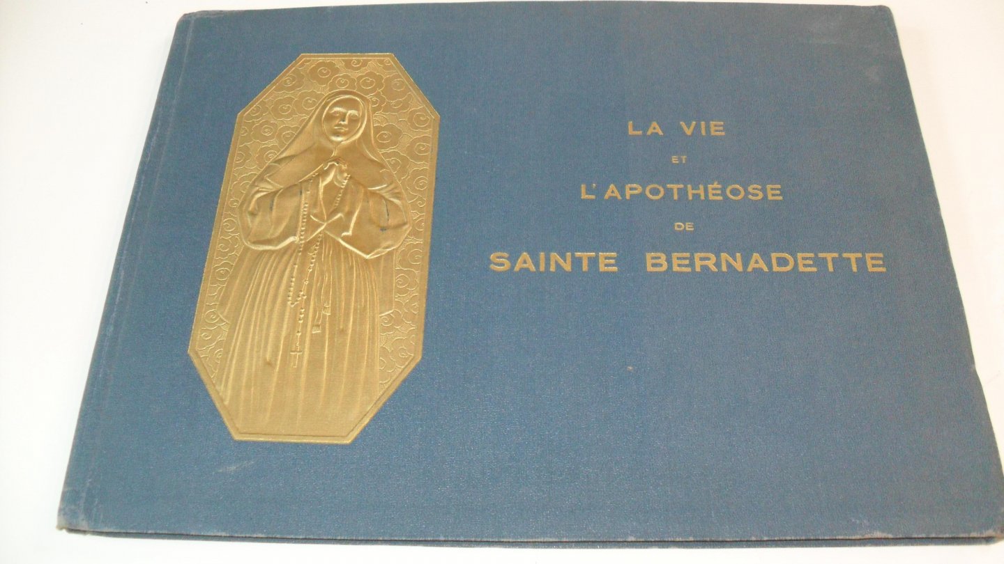 Chevalier M. - La Vie et L'Apotheose de Sainte Bernadette