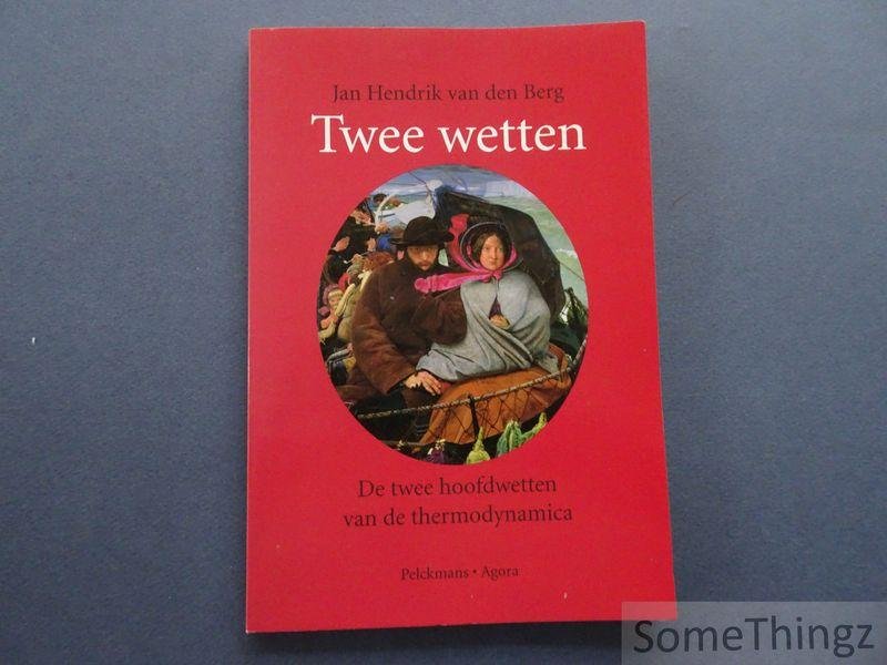 van den Berg, Jan Hendrik. - Twee wetten. De twee hoofdwetten van de thermodynamica: een metabletisch onderzoek.
