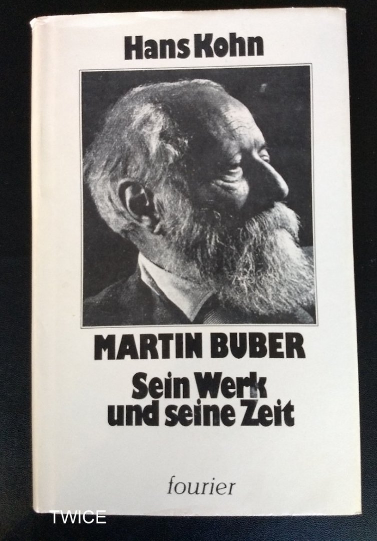 Hans Kohn - MARTIN BUBER  SEIN WERK UND SEINE ZEIT Ein beitrag zur Geistesgeschichte Mitteleuropas 1881-1930
