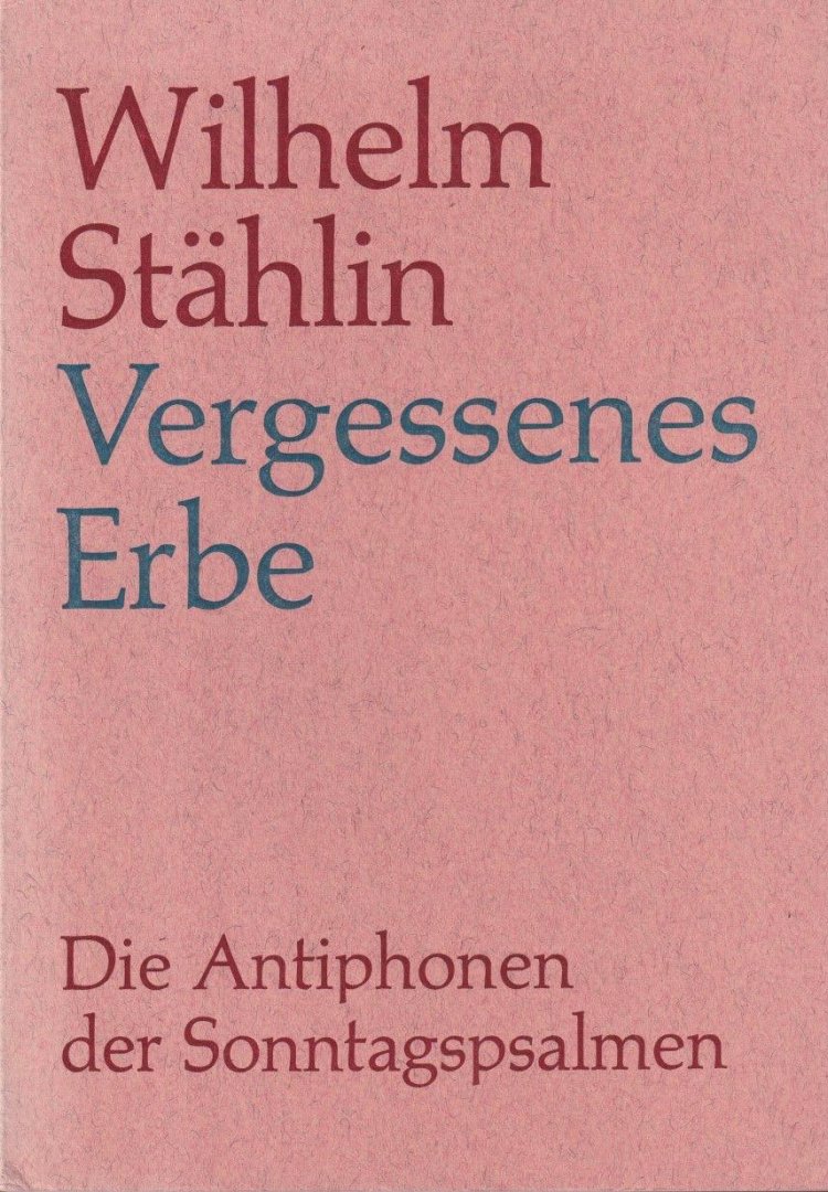 Stählin, Wilhelm - Vergessenes Erbe. Die Antiphonen der Sonntagspsalmen