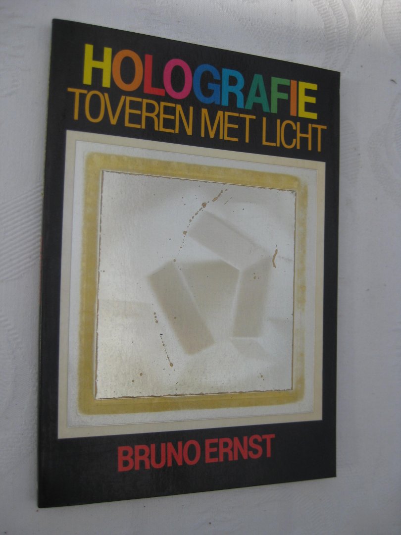 Ernst, Bruno - Holografie toveren met licht.