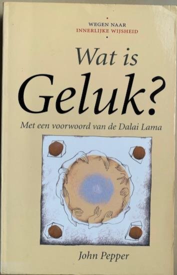 Pepper, John - WAT IS GELUK? Wegen naar innerlijke Wijsheid.