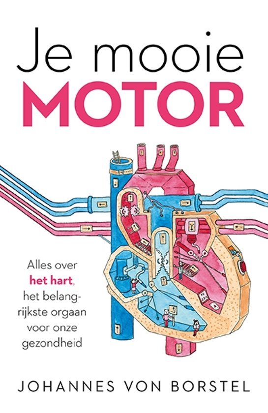 Borstel. Johannes von - Je mooie motor. Alles over het hart, het belangrijkste orgaan voor onze gezondheid.