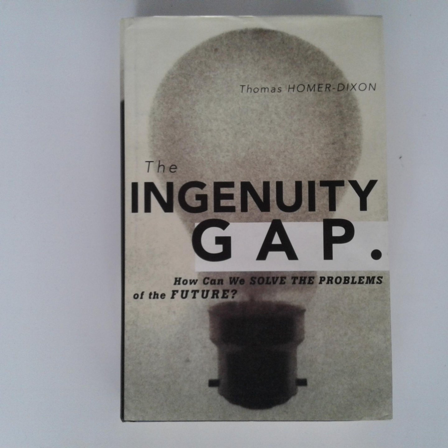 Homer-Dixon, Thomas - The Ingenuity GAP ; How can we solve the problems of the future