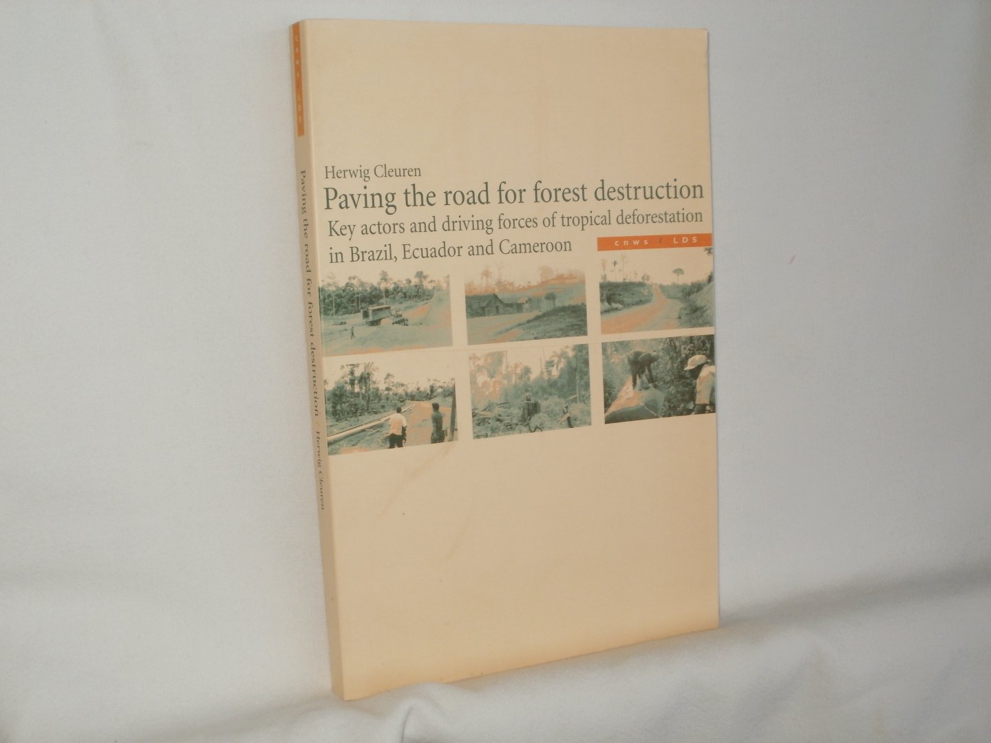 Cleuren, Herwig M.R.H. - Paving the road for forest destruction : key actors and driving forces of tropical deforestation in Brazil, Ecuador and Cameroon