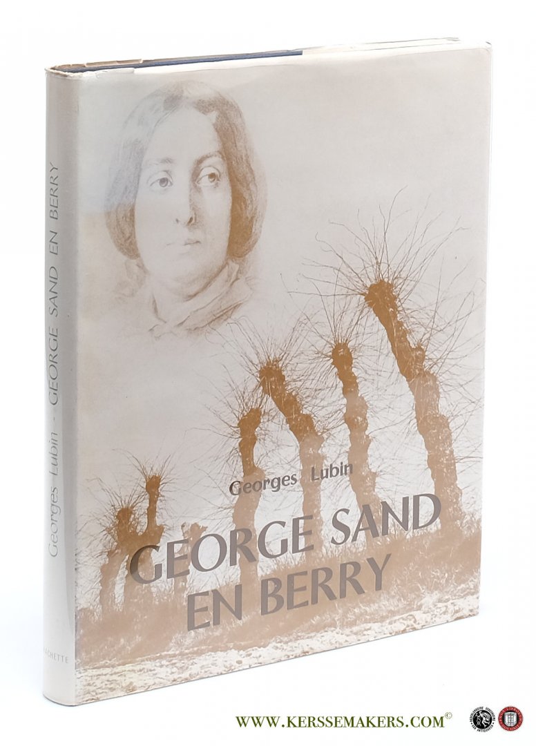 Lubin, Georges / George Sand - George Sand en Berry. Photographies de Robert Thuillier.