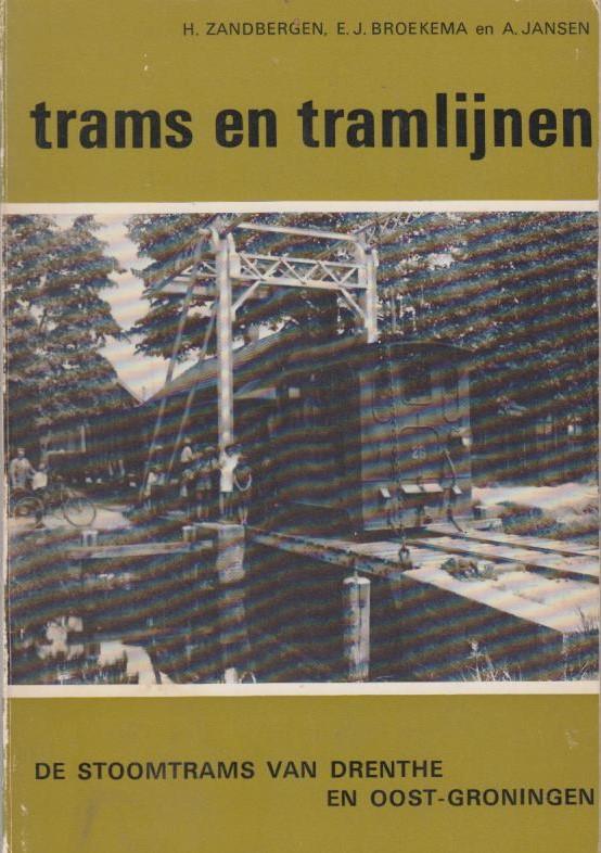 H. Zandbergen, E.J. Broekema en A. Jansen, - Trams en tramlijnen. Deel 15. De stoomtrams van Drenthe en Oost-Groningen.