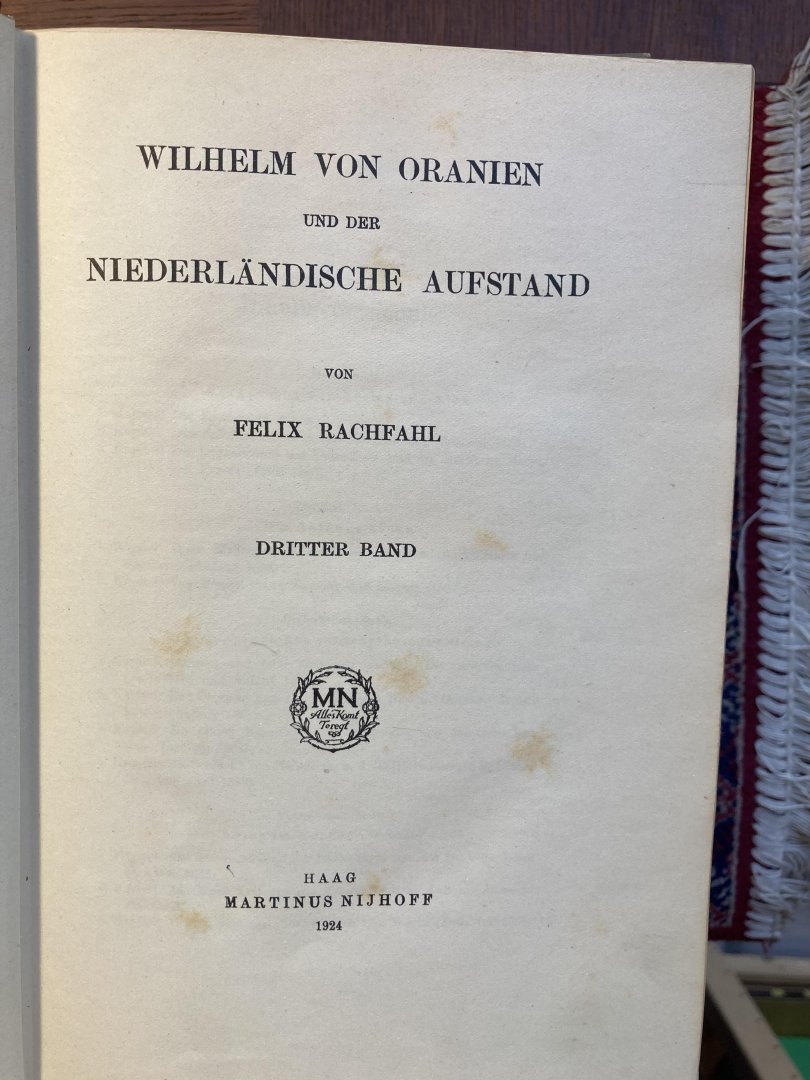 Rachfall, Felix. - Wilhelm von Oranien und der Niederländische Aufstand. Deel I + II + III